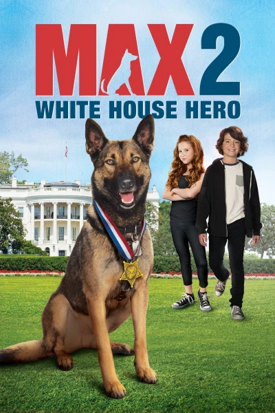  Chú Chó Max 2- Người Hùng Nhà Trắng - Max 2: White House Hero (2017)