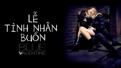 Lễ Tình Nhân Buồn - Blue Valentine (moi)