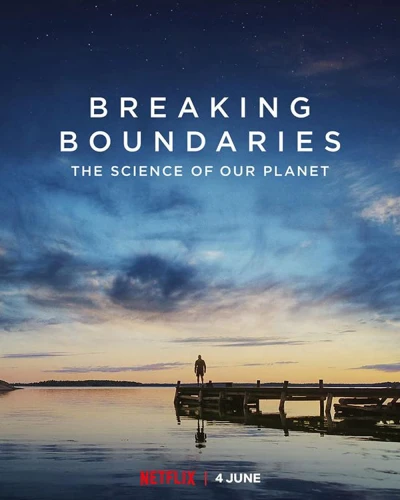 Phá vỡ ranh giới: Cứu lấy hành tinh của chúng ta - Breaking Boundaries: The Science Of Our Planet (2021)