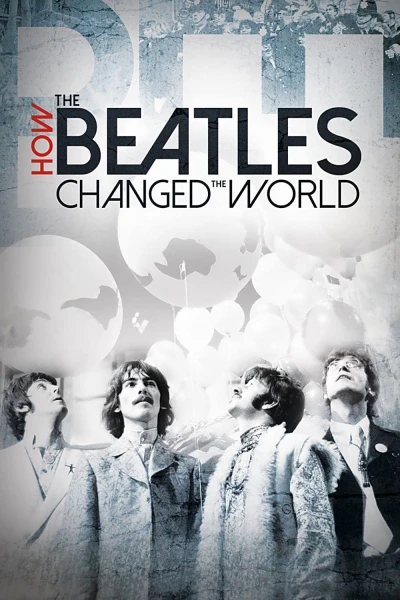 The Beatles- Ban Nhạc Thay Đổi Thế Giới  - How the Beatles Changed the World