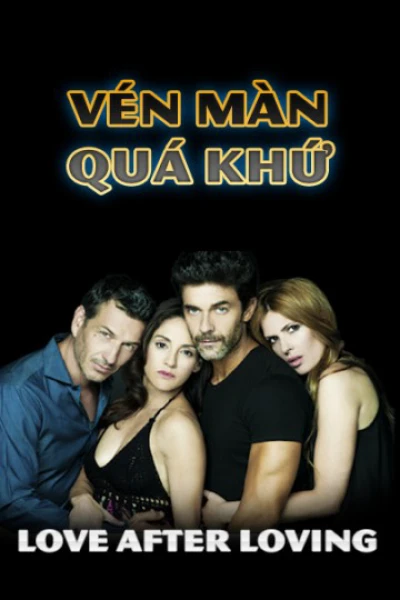 Vén Màn Quá Khứ - Love After Loving